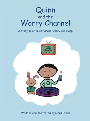 Quinn y el canal de la preocupación: Una historia sobre mindfulness, preocupación y sueño - Quinn and the Worry Channel: A story about mindfulness, worry and sleep