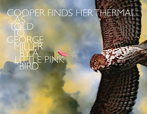 Cooper Finds Her Thermal: Contada a George Miller por un pajarito rosa - Cooper Finds Her Thermal: As Told to George Miller by a Little Pink Bird