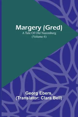 Margery (Gred): Un Cuento Del Viejo Núremberg (Volumen 6) - Margery (Gred): A Tale Of Old Nuremberg (Volume 6)