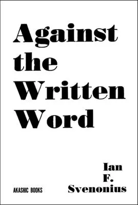 Contra la palabra escrita: Hacia un analfabetismo universal - Against the Written Word: Toward a Universal Illiteracy