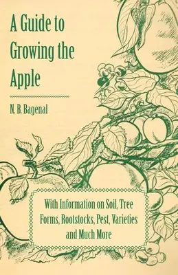 Guía para el cultivo de la manzana con información sobre el suelo, las formas de los árboles, los portainjertos, las plagas, las variedades y mucho más - A Guide to Growing the Apple with Information on Soil, Tree Forms, Rootstocks, Pest, Varieties and Much More