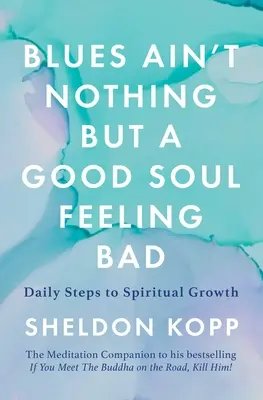 Blues Ain't Nothing But a Good Soul Feeling Bad: Pasos diarios para el crecimiento espiritual - Blues Ain't Nothing But a Good Soul Feeling Bad: Daily Steps to Spiritual Growth