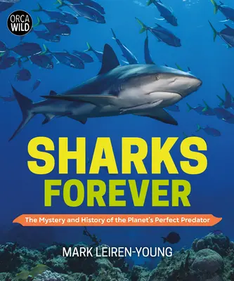 Tiburones para siempre: El misterio y la historia del depredador perfecto del planeta - Sharks Forever: The Mystery and History of the Planet's Perfect Predator