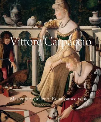 Vittore Carpaccio: El maestro cuentacuentos de la Venecia renacentista - Vittore Carpaccio: Master Storyteller of Renaissance Venice