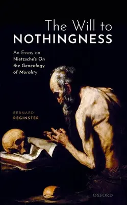 La voluntad de la nada: Ensayo sobre la genealogía de la moral de Nietzsche - The Will to Nothingness: An Essay on Nietzsche's on the Genealogy of Morality