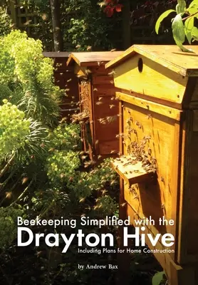 La Apicultura Simplificada con la Colmena Drayton: Incluye planos para la construcción de casas - Beekeeping Simplified with the Drayton Hive: Including plans for Home Construction