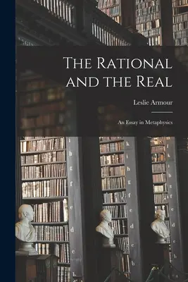 Lo racional y lo real: ensayo de metafísica - The Rational and the Real: an Essay in Metaphysics