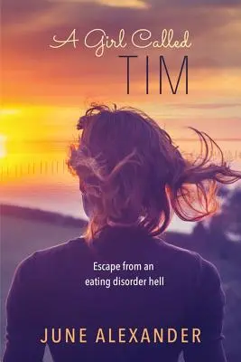 Una chica llamada Tim: Escapar de un infierno de trastornos alimentarios - A Girl Called Tim: Escape from an Eating Disorder Hell