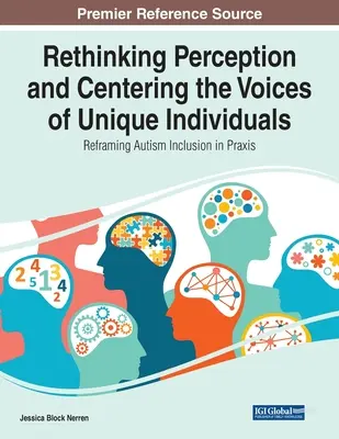 Repensar la percepción y centrar las voces de los individuos únicos: Reformular la inclusión del autismo en la práctica - Rethinking Perception and Centering the Voices of Unique Individuals: Reframing Autism Inclusion in Praxis