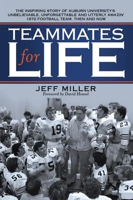 Compañeros de Equipo de por Vida: La inspiradora historia del increíble, inolvidable y absolutamente asombroso equipo de fútbol americano de 1972 de la Universidad de Auburn. - Teammates for Life: The Inspiring Story of Auburn University's Unbelievable, Unforgettable and Utterly Amazin' 1972 Football Team, Then an