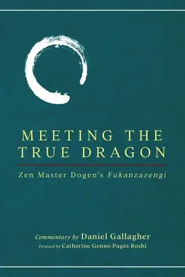 El encuentro con el verdadero dragón: El Fukanzazengi del Maestro Zen Dogen - Meeting The True Dragon: Zen Master Dogen's Fukanzazengi