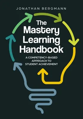 El Manual de Aprendizaje del Dominio: Un enfoque del rendimiento estudiantil basado en las competencias - The Mastery Learning Handbook: A Competency-Based Approach to Student Achievement