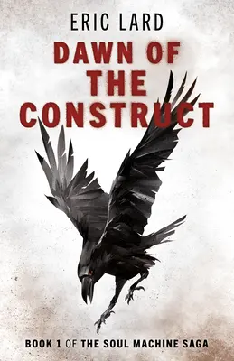 El amanecer del constructo: Libro 1 de la saga Soul Machine - Dawn of the Construct: Book 1 of the Soul Machine Saga