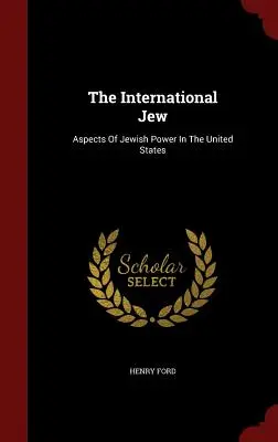 El judío internacional: Aspectos del poder judío en Estados Unidos - The International Jew: Aspects Of Jewish Power In The United States