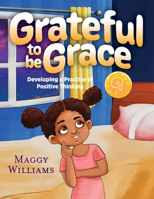 Agradecido de ser Grace: Desarrollando una práctica de pensamiento positivo - Grateful to be Grace: Developing A Practice of Positive Thinking