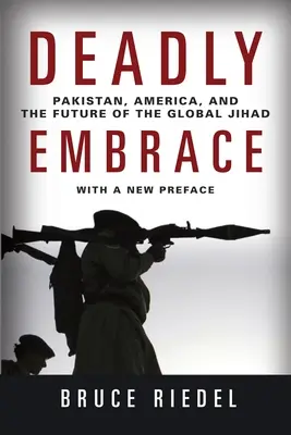 El abrazo mortal: Pakistán, Estados Unidos y el futuro de la yihad global - Deadly Embrace: Pakistan, America, and the Future of the Global Jihad