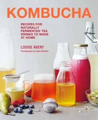 Kombucha: Recetas de bebidas de té fermentadas naturalmente para preparar en casa - Kombucha: Recipes for Naturally Fermented Tea Drinks to Make at Home