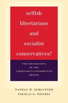 ¿Libertarios egoístas y conservadores socialistas? Los fundamentos del debate libertario-conservador - Selfish Libertarians and Socialist Conservatives?: The Foundations of the Libertarian-Conservative Debate