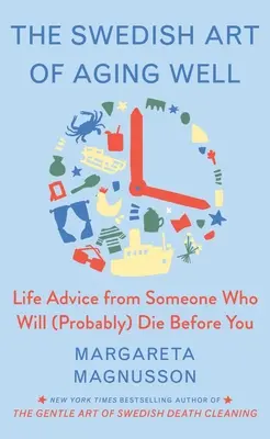 El arte sueco de envejecer con exuberancia: Sabiduría vital de alguien que (probablemente) morirá antes que usted - The Swedish Art of Aging Exuberantly: Life Wisdom from Someone Who Will (Probably) Die Before You