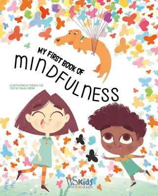 El primer libro de Mindfulness: Actividades de atención plena, respiraciones profundas y meditación guiada para niños de 5 a 8 años - A First Book of Mindfulness: Kids Mindfulness Activities, Deep Breaths, and Guided Meditation for Ages 5-8