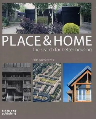 Lugar y hogar: la búsqueda de una vivienda mejor / Prp Architects - Place and Home: The Search for Better Housing / Prp Architects