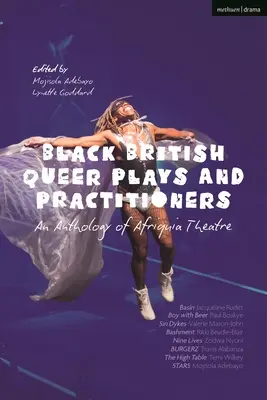 Black British Queer Plays and Practitioners: An Anthology of Afriquia Theatre: Basin; Boy with Beer; Sin Dykes; Bashment; Nine Lives; Burgerz; The Hig