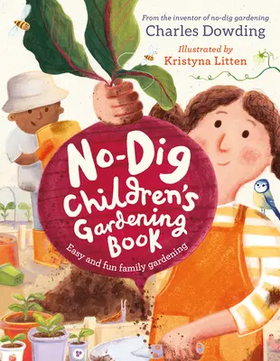 El libro de jardinería para niños No-Dig: Jardinería familiar fácil y divertida - The No-Dig Children's Gardening Book: Easy and Fun Family Gardening