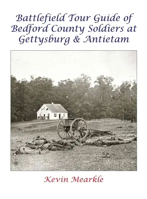 Guía de campo de batalla de los soldados del condado de Bedford en Gettysburg y Antietam - Battlefield Tour Guide of Bedford County Soldiers at Gettysburg & Antietam