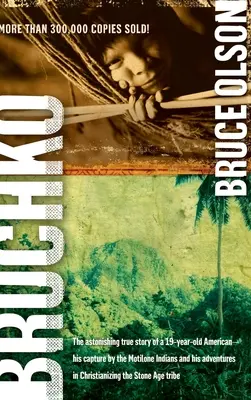 Bruchko: La asombrosa historia real de un estadounidense de 19 años, su captura por los indios motilones y sus aventuras en Cristo - Bruchko: The Astonishing True Story of a 19 Year Old American, His Capture by the Motilone Indians and His Adventures in Christ