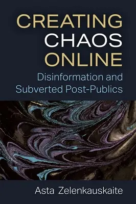Crear el caos en línea: Desinformación y Postpublicidad Subvertida - Creating Chaos Online: Disinformation and Subverted Post-Publics