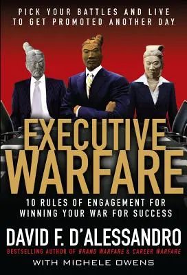 Guerra ejecutiva: 10 reglas de combate para ganar la guerra por el éxito - Executive Warfare: 10 Rules of Engagement for Winning Your War for Success