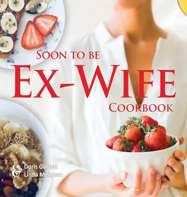 Libro de cocina de la que pronto será su ex mujer - Soon to be Ex-Wife Cookbook