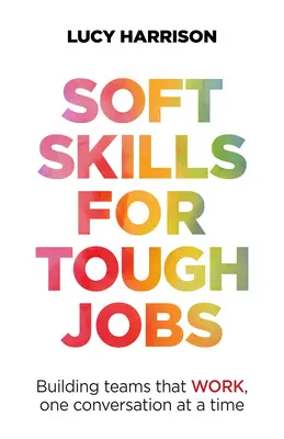 Soft Skills for Tough Jobs: Construir equipos que funcionen, conversación a conversación - Soft Skills for Tough Jobs: Building Teams That Work, One Conversation at a Time