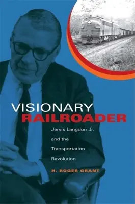 El ferroviario visionario: Jervis Langdon Jr. y la revolución del transporte - Visionary Railroader: Jervis Langdon Jr. and the Transportation Revolution