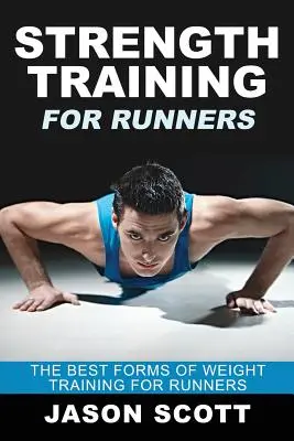 Entrenamiento de fuerza para corredores: Las mejores formas de entrenamiento con pesas para corredores - Strength Training for Runners: The Best Forms of Weight Training for Runners