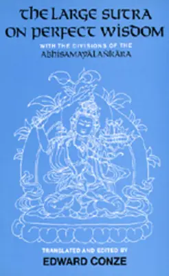 El Gran Sutra de la Sabiduría Perfecta: Con las divisiones del Abhisamayalankarvolumen 18 - The Large Sutra on Perfect Wisdom: With the Divisions of the Abhisamayalankaravolume 18