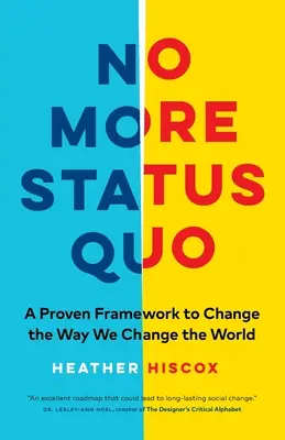 No más statu quo: Un marco probado para cambiar la forma en que cambiamos el mundo - No More Status Quo: A Proven Framework to Change the Way We Change the World