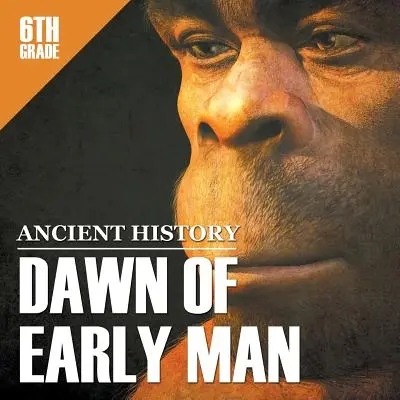 Historia Antigua de 6º curso: Los albores del hombre primitivo - 6th Grade Ancient History: Dawn of Early Man