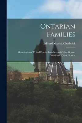 Ontarian Families: Genealogies of United Empire Loyalists and Other Pioneer Families of Upper Canada (Genealogías de los leales del Imperio Unido y otras familias pioneras del Alto Canadá) - Ontarian Families: Genealogies of United Empire Loyalists and Other Pioneer Families of Upper Canada