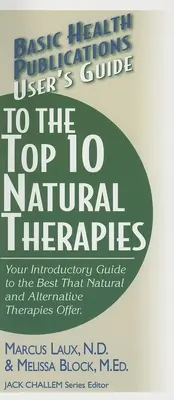 Guía del Usuario de las 10 Mejores Terapias Naturales: Su guía introductoria a lo mejor que ofrecen las terapias naturales y alternativas - User's Guide to the Top 10 Natural Therapies: Your Introductory Guide to the Best That Natural and Alternative Therapies Offer