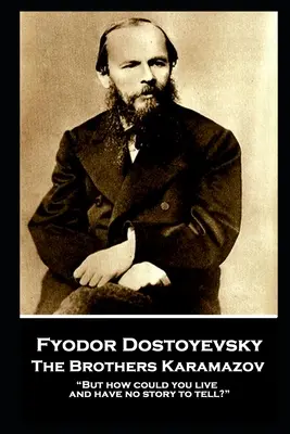 Fiódor Dostoievski - Los hermanos Karamázov: Pero, ¿cómo se puede vivir sin tener una historia que contar?