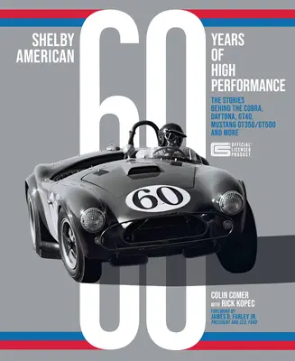 Shelby American 60 años de altas prestaciones: Las historias detrás del Cobra, Daytona, Mustang Gt350 y Gt500, Ford Gt40 y más - Shelby American 60 Years of High Performance: The Stories Behind the Cobra, Daytona, Mustang Gt350 and Gt500, Ford Gt40 and More