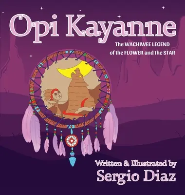 Opi Kayanne: La leyenda wachiwee de la flor y la estrella - Opi Kayanne: The Wachiwee Legend of the Flower and the Star