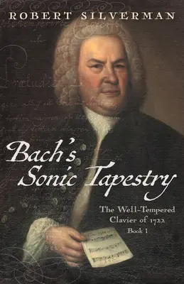 El tapiz sonoro de Bach: El clave bien temperado de 1722 - Bach's Sonic Tapestry: The Well-Tempered Clavier of 1722