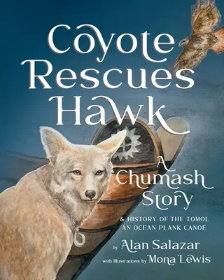 El Coyote Rescata al Halcón: Una historia chumash de la canoa de tablas oceánicas Tomol-an - Coyote Rescues Hawk: A Chumash Story & History of the Tomol-an Ocean Plank Canoe