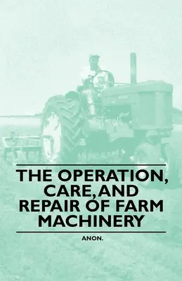 El funcionamiento, cuidado y reparación de la maquinaria agrícola - The Operation, Care, and Repair of Farm Machinery