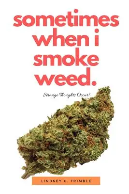 A veces, cuando fumo hierba: Extraños pensamientos - Sometimes When I Smoke Weed: Strange Thoughts Occur