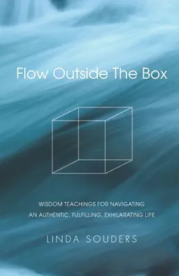 Flow Outside The Box: Enseñanzas sabias para navegar por una vida auténtica, plena y estimulante - Flow Outside The Box: Wisdom Teachings for Navigating an Authentic, Fulfilling, Exhilarating Life