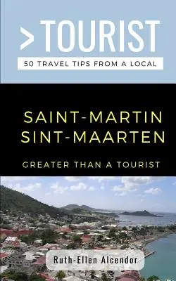 Más que un turista - Saint-Martin / Sint-Maarten: 50 consejos de viaje de un lugareño - Greater Than a Tourist- Saint-Martin / Sint-Maarten: 50 Travel Tips from a Local