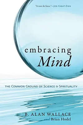 Abrazar la mente: El terreno común de la ciencia y la espiritualidad - Embracing Mind: The Common Ground of Science and Spirituality